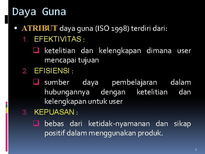 Daya Guna ATRIBUT daya guna (ISO 1998) terdiri dari: 1. EFEKTIVITAS : q ketelitian