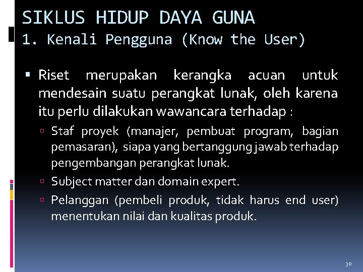 SIKLUS HIDUP DAYA GUNA 1. Kenali Pengguna (Know the User) Riset merupakan kerangka acuan