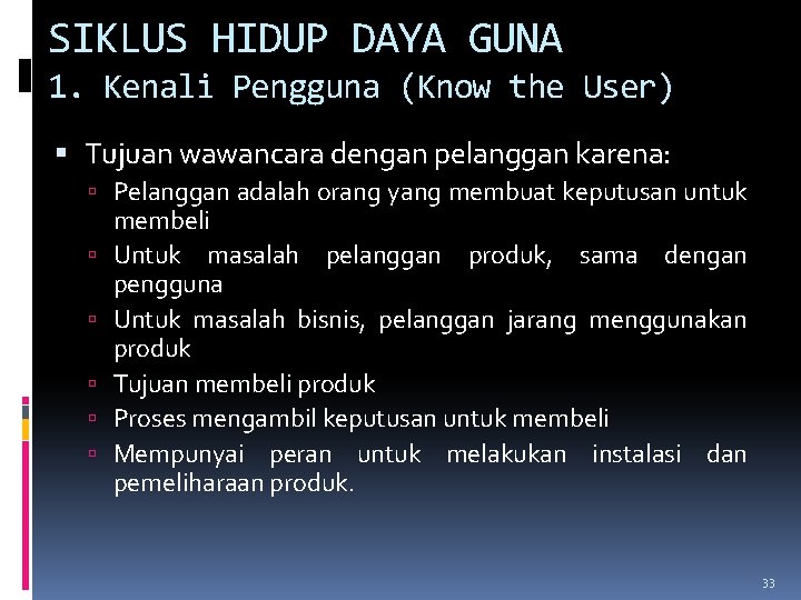 SIKLUS HIDUP DAYA GUNA 1. Kenali Pengguna (Know the User) Tujuan wawancara dengan pelanggan