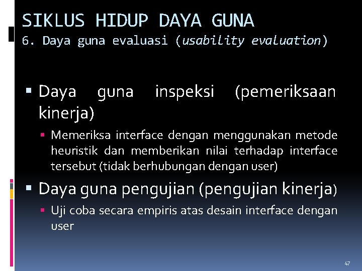 SIKLUS HIDUP DAYA GUNA 6. Daya guna evaluasi (usability evaluation) Daya guna kinerja) inspeksi