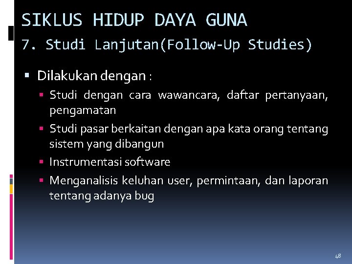 SIKLUS HIDUP DAYA GUNA 7. Studi Lanjutan(Follow-Up Studies) Dilakukan dengan : Studi dengan cara