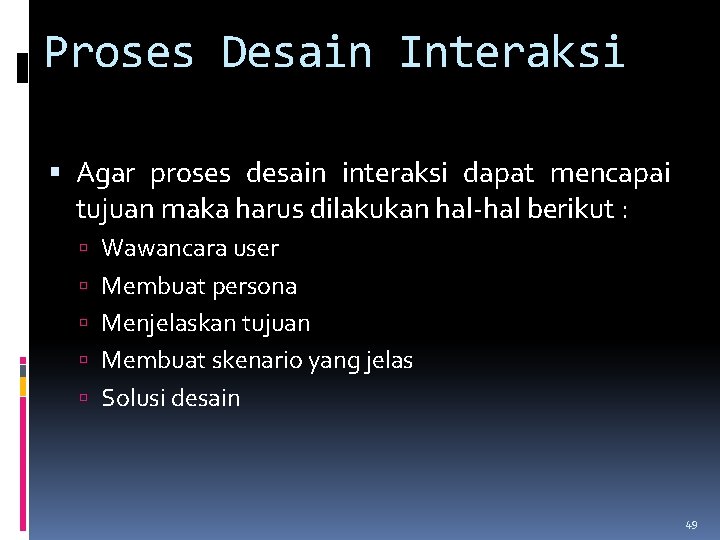 Proses Desain Interaksi Agar proses desain interaksi dapat mencapai tujuan maka harus dilakukan hal-hal