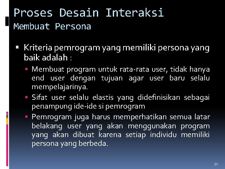 Proses Desain Interaksi Membuat Persona Kriteria pemrogram yang memiliki persona yang baik adalah :