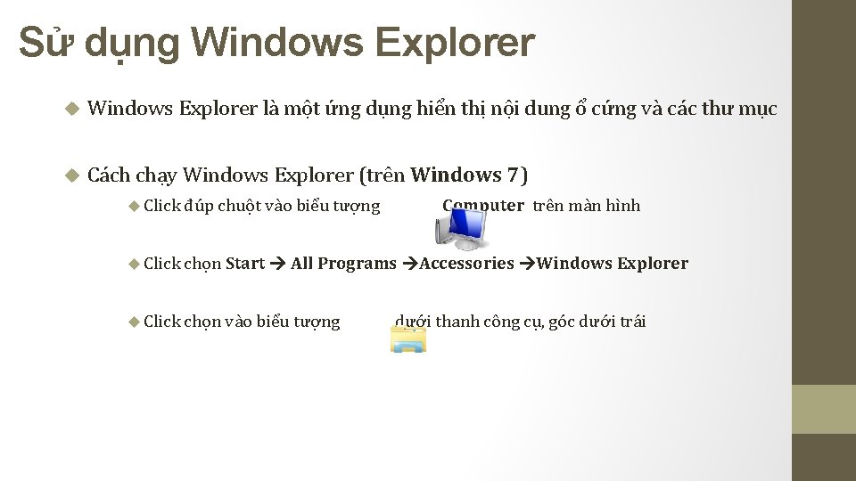 Sử dụng Windows Explorer là một ứng dụng hiển thị nội dung ổ cứng Sử dụng Windows Explorer là một ứng dụng hiển thị nội dung ổ cứng