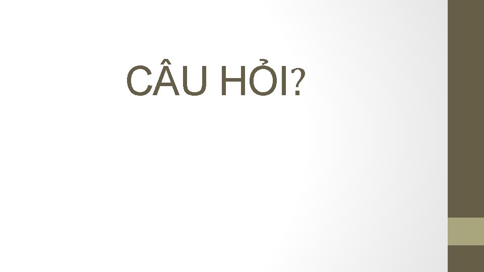 C U HỎI? C U HỎI?