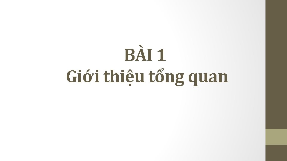 BÀI 1 Giới thiệu tổng quan BÀI 1 Giới thiệu tổng quan