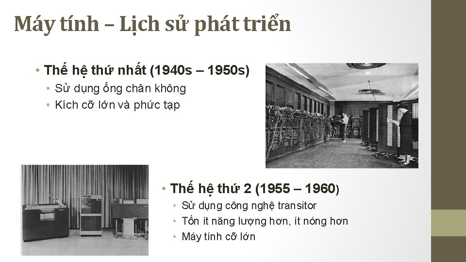 Máy tính – Lịch sử phát triển • Thế hệ thứ nhất (1940 s Máy tính – Lịch sử phát triển • Thế hệ thứ nhất (1940 s