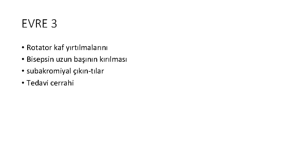 EVRE 3 • Rotator kaf yırtılmalarını • Bisepsin uzun başının kırılması • subakromiyal çıkın