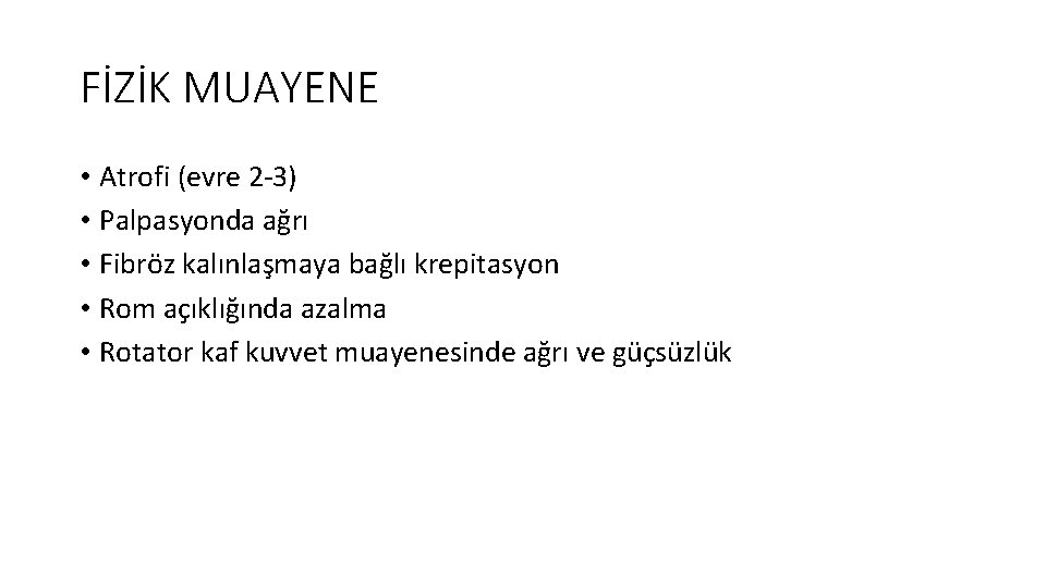 FİZİK MUAYENE • Atrofi (evre 2 3) • Palpasyonda ağrı • Fibröz kalınlaşmaya bağlı