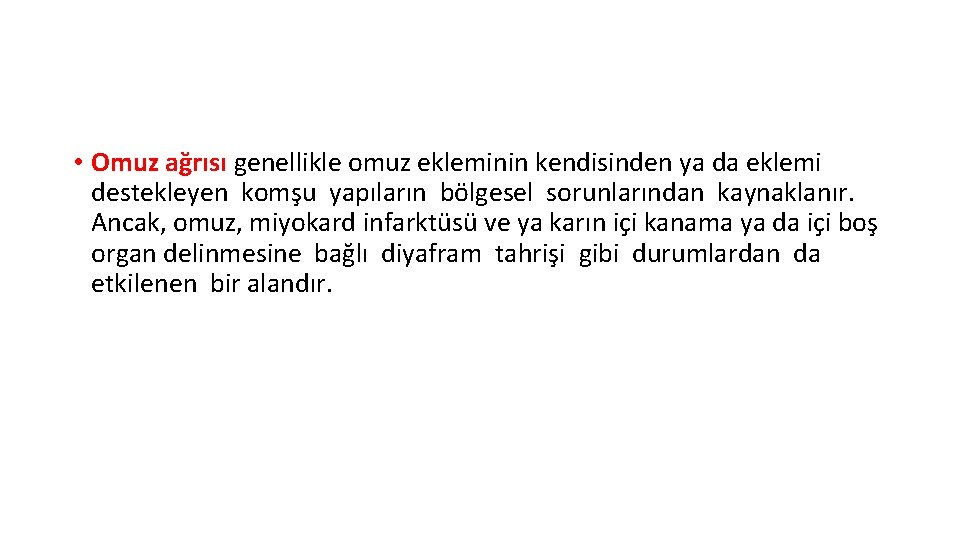  • Omuz ağrısı genellikle omuz ekleminin kendisinden ya da eklemi destekleyen komşu yapıların