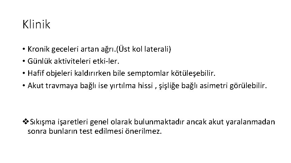 Klinik • Kronik geceleri artan ağrı. (Üst kol laterali) • Günlük aktiviteleri etki ler.