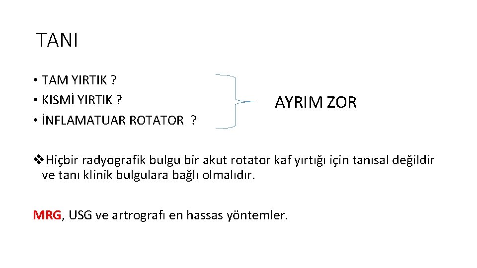 TANI • TAM YIRTIK ? • KISMİ YIRTIK ? • İNFLAMATUAR ROTATOR ? AYRIM