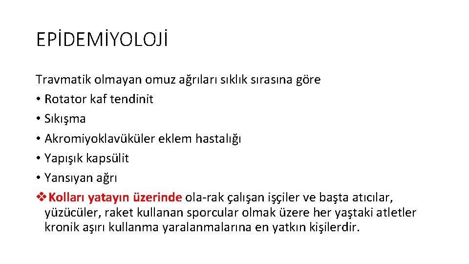 EPİDEMİYOLOJİ Travmatik olmayan omuz ağrıları sıklık sırasına göre • Rotator kaf tendinit • Sıkışma