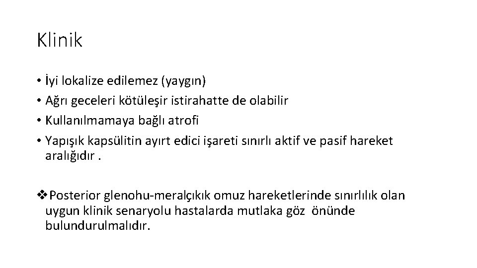 Klinik • İyi lokalize edilemez (yaygın) • Ağrı geceleri kötüleşir istirahatte de olabilir •