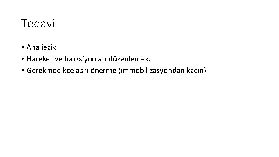 Tedavi • Analjezik • Hareket ve fonksiyonları düzenlemek. • Gerekmedikce askı önerme (immobilizasyondan kaçın)