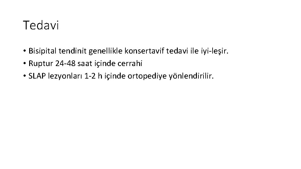 Tedavi • Bisipital tendinit genellikle konsertavif tedavi ile iyi leşir. • Ruptur 24 48