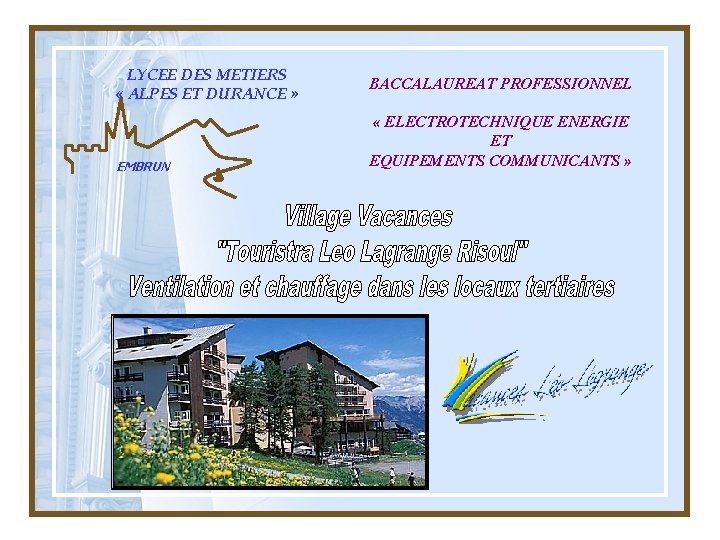 LYCEE DES METIERS « ALPES ET DURANCE » EMBRUN BACCALAUREAT PROFESSIONNEL « ELECTROTECHNIQUE ENERGIE