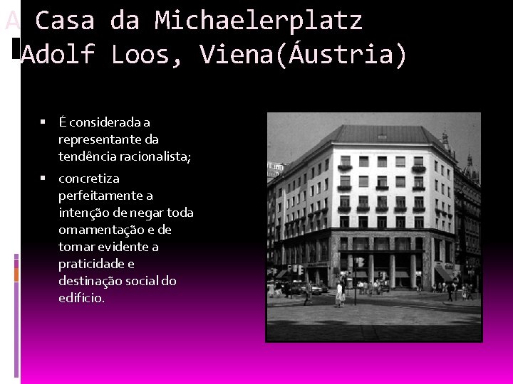 A Casa da Michaelerplatz Adolf Loos, Viena(Áustria) É considerada a representante da tendência racionalista;