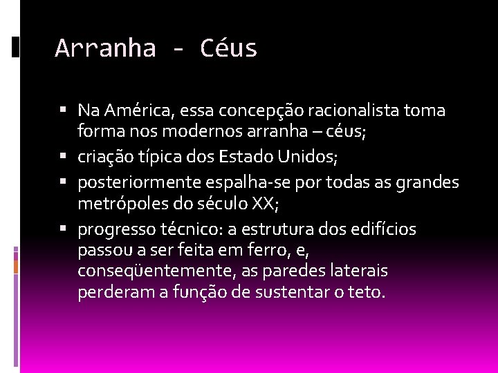 Arranha - Céus Na América, essa concepção racionalista toma forma nos modernos arranha –