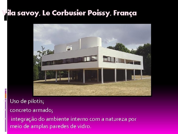 Vila savoy, Le Corbusier Poissy, França Uso de pilotis; concreto armado; integração do ambiente