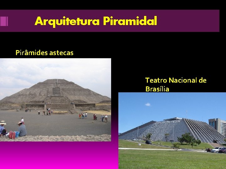 Arquitetura Piramidal Pirâmides astecas Teatro Nacional de Brasília 