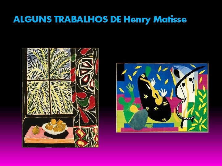 ALGUNS TRABALHOS DE Henry Matisse 