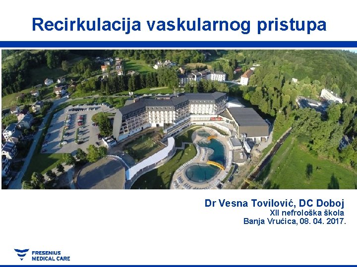 Recirkulacija vaskularnog pristupa Dr Vesna Tovilović, DC Doboj XII nefrološka škola Banja Vrućica, 08.