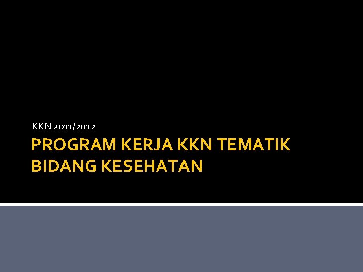 KKN 2011/2012 PROGRAM KERJA KKN TEMATIK BIDANG KESEHATAN 