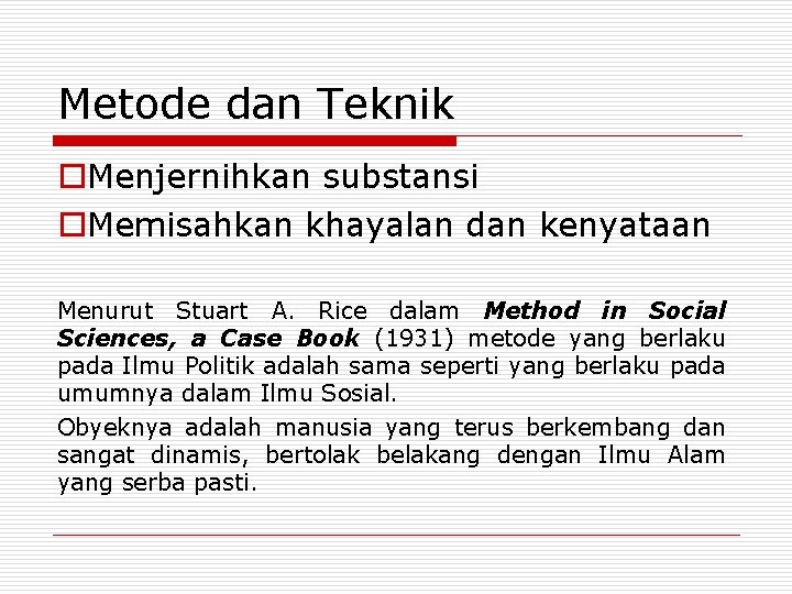 Metode dan Teknik o. Menjernihkan substansi o. Memisahkan khayalan dan kenyataan Menurut Stuart A.