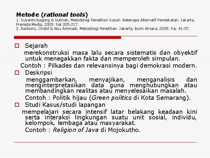 Metode (rational tools) 1. Suyanto Bagong & Sutinah, Metodologi Penelitian Sosial: Beberapa Alternatif Pendekatan.