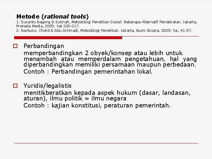 Metode (rational tools) 1. Suyanto Bagong & Sutinah, Metodologi Penelitian Sosial: Beberapa Alternatif Pendekatan.