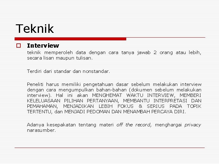 Teknik o Interview teknik memperoleh data dengan cara tanya jawab 2 orang atau lebih,