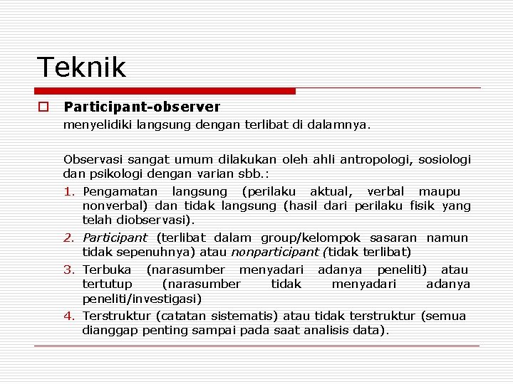 Teknik o Participant-observer menyelidiki langsung dengan terlibat di dalamnya. Observasi sangat umum dilakukan oleh Teknik o Participant-observer menyelidiki langsung dengan terlibat di dalamnya. Observasi sangat umum dilakukan oleh