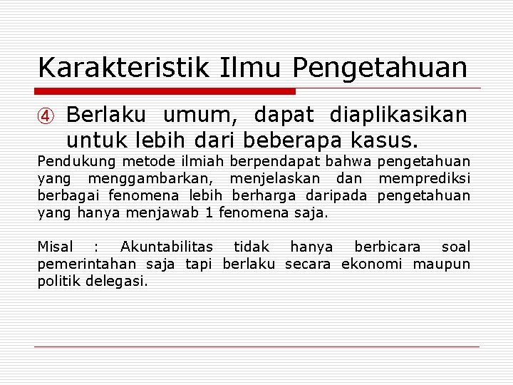 Karakteristik Ilmu Pengetahuan ④ Berlaku umum, dapat diaplikasikan untuk lebih dari beberapa kasus. Pendukung Karakteristik Ilmu Pengetahuan ④ Berlaku umum, dapat diaplikasikan untuk lebih dari beberapa kasus. Pendukung