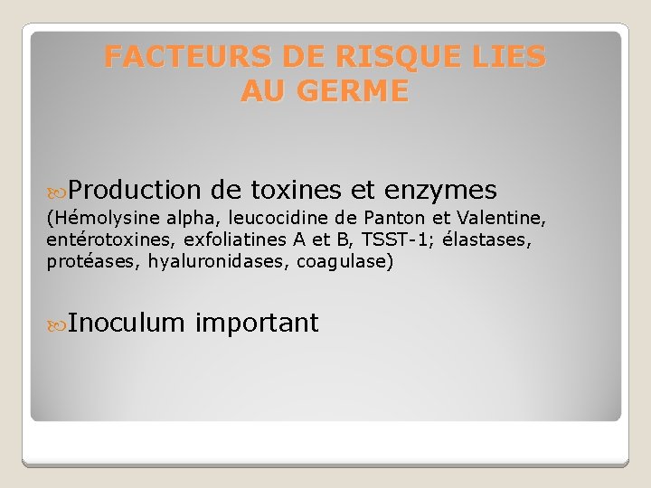 FACTEURS DE RISQUE LIES AU GERME Production de toxines et enzymes (Hémolysine alpha, leucocidine