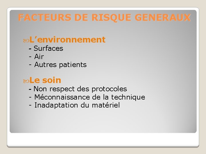 FACTEURS DE RISQUE GENERAUX L’environnement - Surfaces - Air - Autres patients Le soin