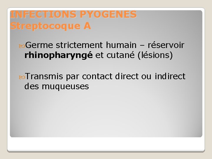 INFECTIONS PYOGENES Streptocoque A Germe strictement humain – réservoir rhinopharyngé et cutané (lésions) Transmis