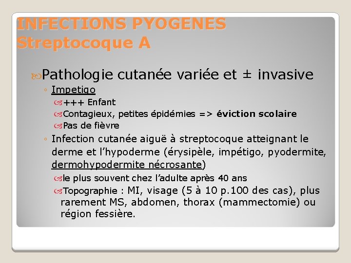 INFECTIONS PYOGENES Streptocoque A Pathologie cutanée variée et ± invasive ◦ Impetigo +++ Enfant