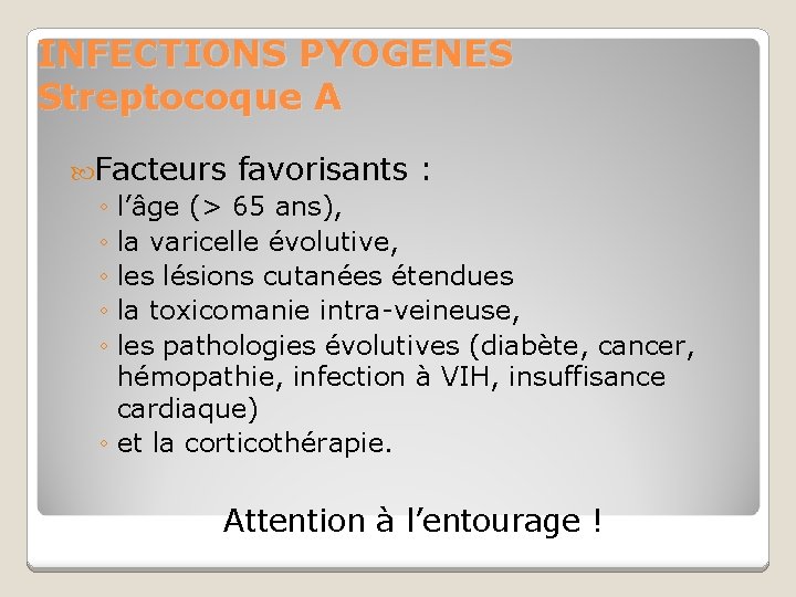 INFECTIONS PYOGENES Streptocoque A Facteurs favorisants : ◦ l’âge (> 65 ans), ◦ la