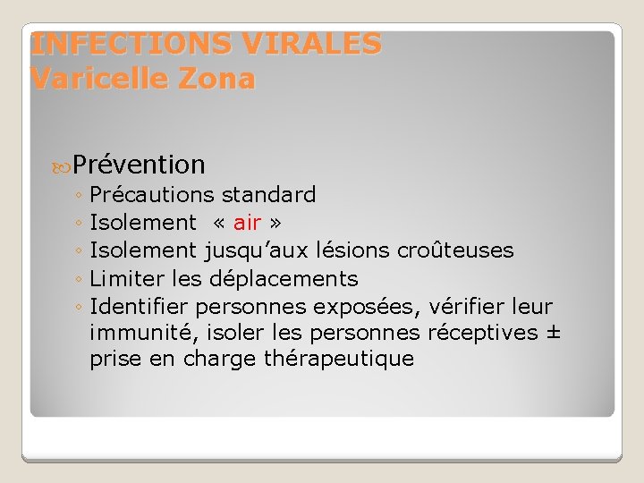 INFECTIONS VIRALES Varicelle Zona Prévention ◦ Précautions standard ◦ Isolement « air » ◦