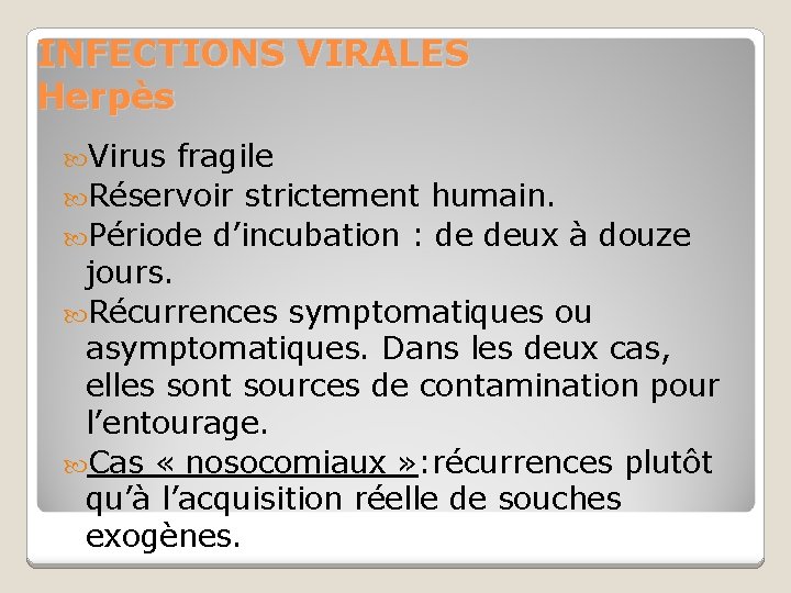 INFECTIONS VIRALES Herpès Virus fragile Réservoir strictement humain. Période d’incubation : de deux à
