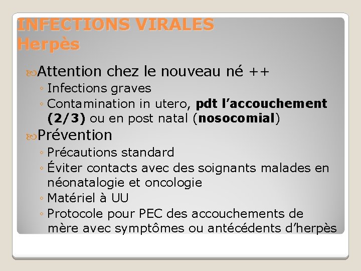 INFECTIONS VIRALES Herpès Attention chez le nouveau né ++ ◦ Infections graves ◦ Contamination