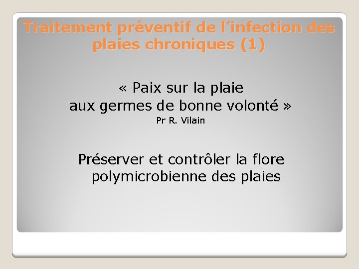 Traitement préventif de l’infection des plaies chroniques (1) « Paix sur la plaie aux