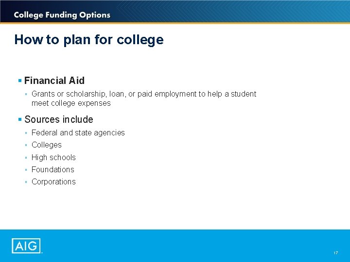 How to plan for college § Financial Aid § Grants or scholarship, loan, or