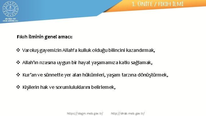 1. ÜNİTE / FIKIH İLMİ Fıkıh ilminin genel amacı: v Varoluş gayemizin Allah'a kulluk