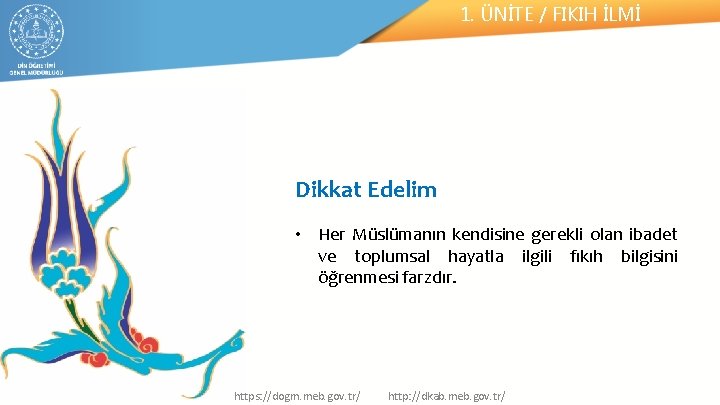 1. ÜNİTE / FIKIH İLMİ Dikkat Edelim • Her Müslümanın kendisine gerekli olan ibadet