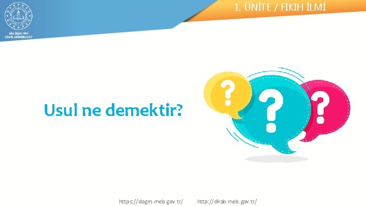 1. ÜNİTE / FIKIH İLMİ Usul ne demektir? https: //dogm. meb. gov. tr/ http: