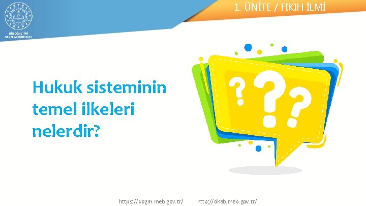 1. ÜNİTE / FIKIH İLMİ Hukuk sisteminin temel ilkeleri nelerdir? https: //dogm. meb. gov.