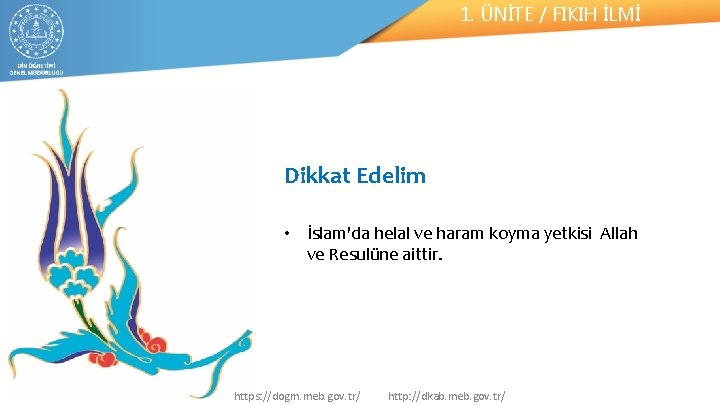 1. ÜNİTE / FIKIH İLMİ Dikkat Edelim • İslam'da helal ve haram koyma yetkisi