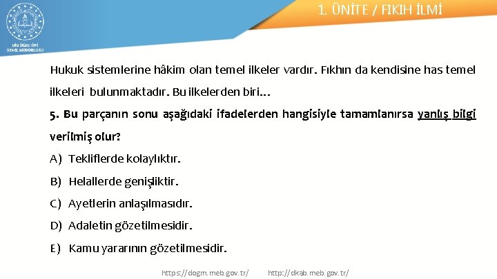 1. ÜNİTE / FIKIH İLMİ Hukuk sistemlerine hâkim olan temel ilkeler vardır. Fıkhın da